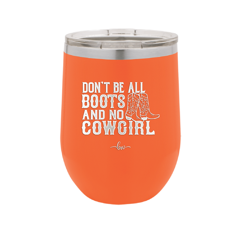 Don't Be All Boots and No Cowgirl - Laser Engraved Stainless Steel Drinkware - 2248 -