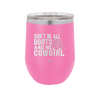 Don't Be All Boots and No Cowgirl - Laser Engraved Stainless Steel Drinkware - 2248 -