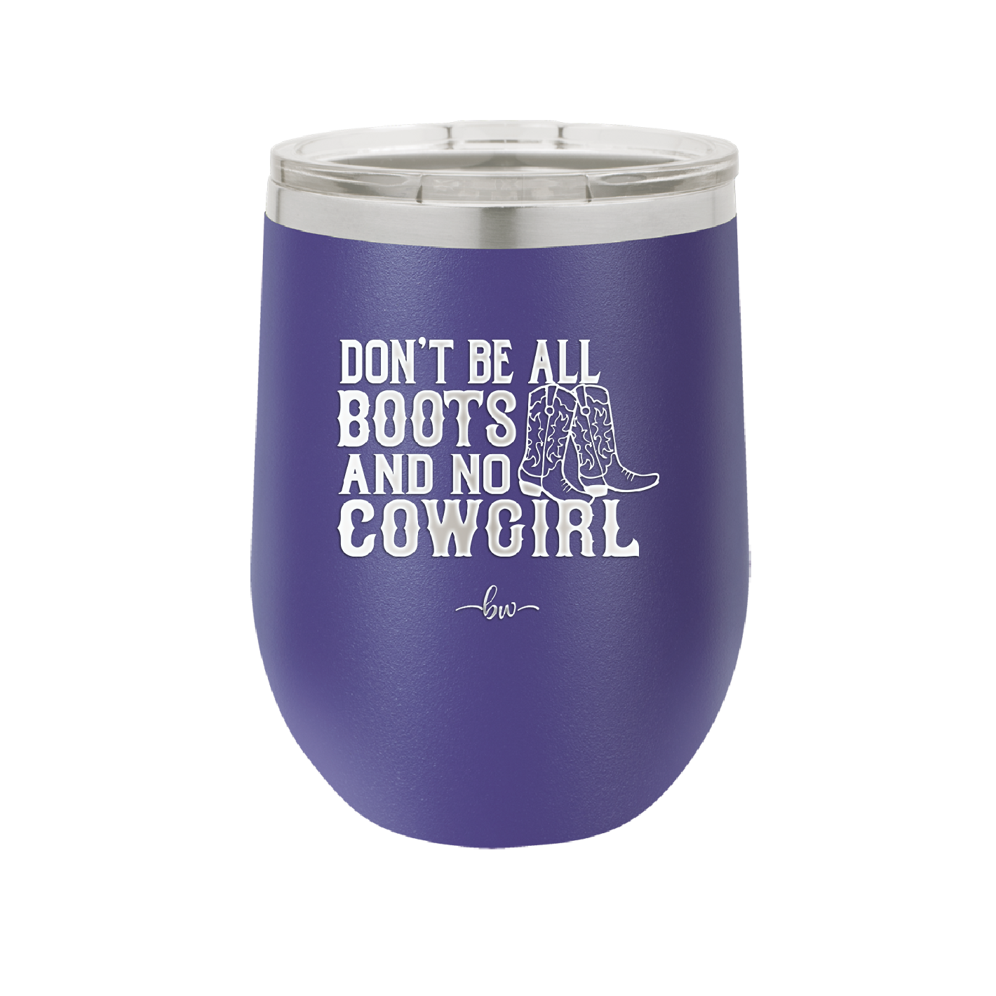 Don't Be All Boots and No Cowgirl - Laser Engraved Stainless Steel Drinkware - 2248 -
