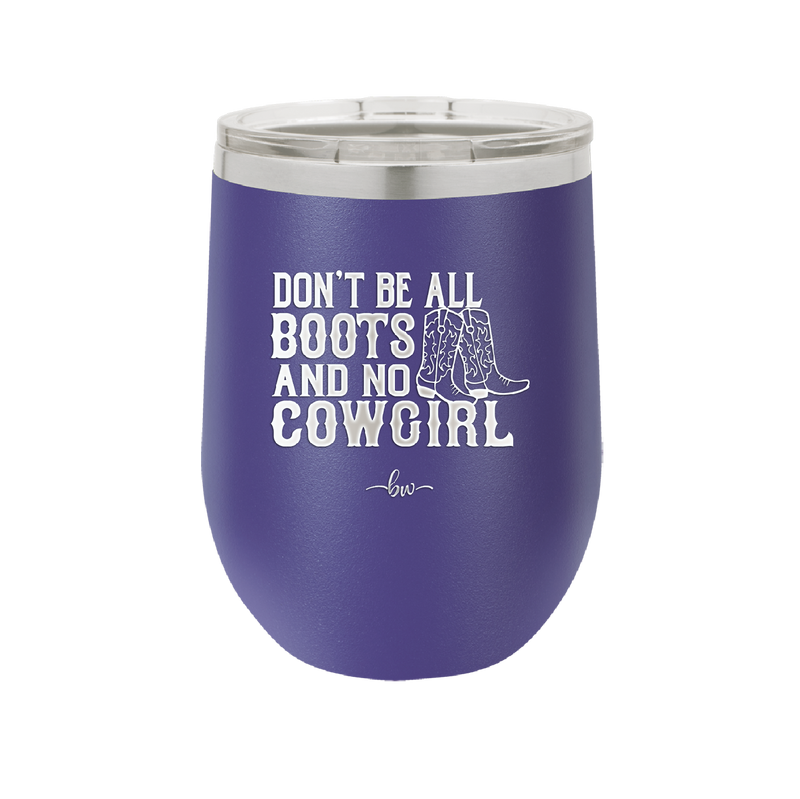 Don't Be All Boots and No Cowgirl - Laser Engraved Stainless Steel Drinkware - 2248 -