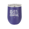 Don't Be All Boots and No Cowgirl - Laser Engraved Stainless Steel Drinkware - 2248 -