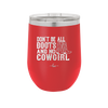Don't Be All Boots and No Cowgirl - Laser Engraved Stainless Steel Drinkware - 2248 -