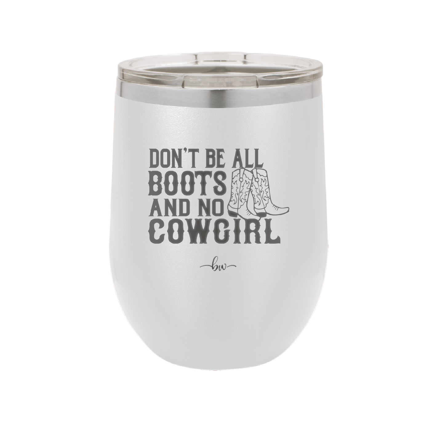 Don't Be All Boots and No Cowgirl - Laser Engraved Stainless Steel Drinkware - 2248 -