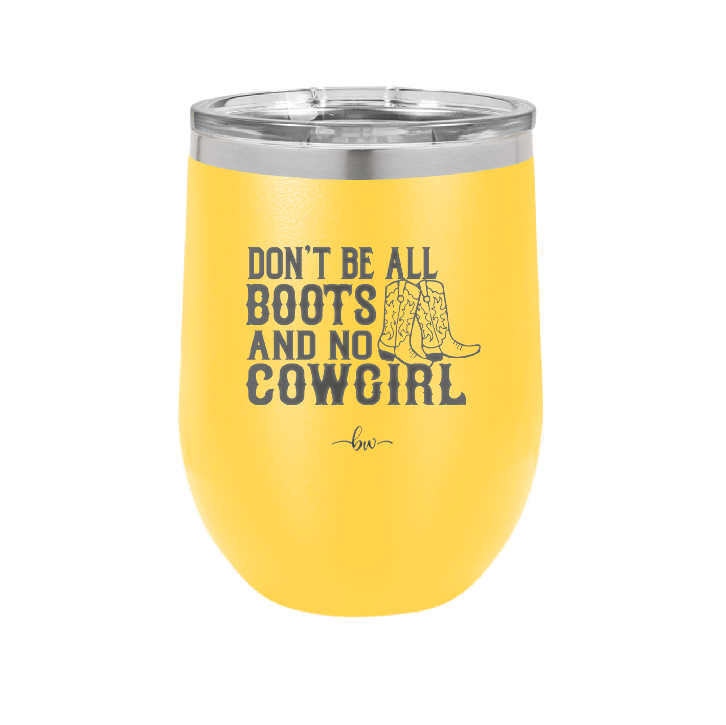 Don't Be All Boots and No Cowgirl - Laser Engraved Stainless Steel Drinkware - 2248 -