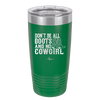 Don't Be All Boots and No Cowgirl - Laser Engraved Stainless Steel Drinkware - 2248 -