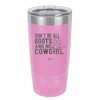 Don't Be All Boots and No Cowgirl - Laser Engraved Stainless Steel Drinkware - 2248 -
