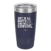 Don't Be All Boots and No Cowgirl - Laser Engraved Stainless Steel Drinkware - 2248 -