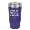 Don't Be All Boots and No Cowgirl - Laser Engraved Stainless Steel Drinkware - 2248 -
