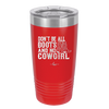 Don't Be All Boots and No Cowgirl - Laser Engraved Stainless Steel Drinkware - 2248 -