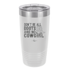 Don't Be All Boots and No Cowgirl - Laser Engraved Stainless Steel Drinkware - 2248 -