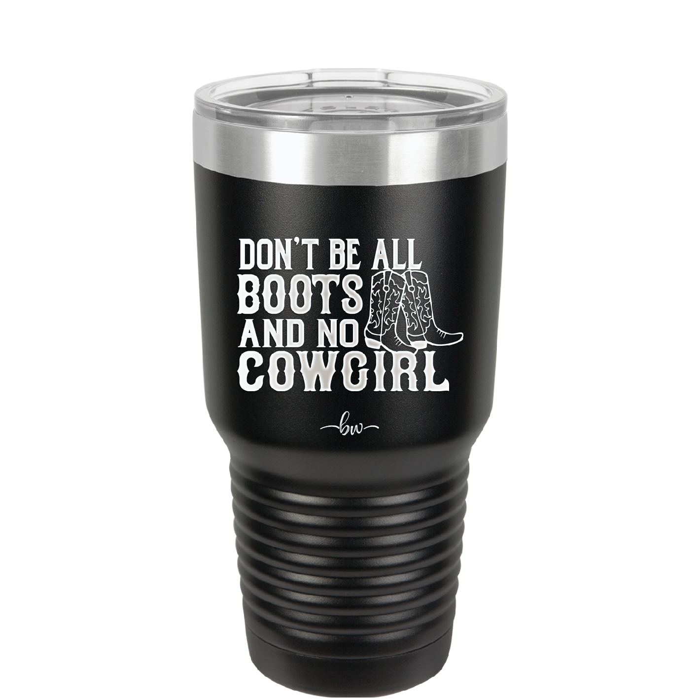 Don't Be All Boots and No Cowgirl - Laser Engraved Stainless Steel Drinkware - 2248 -