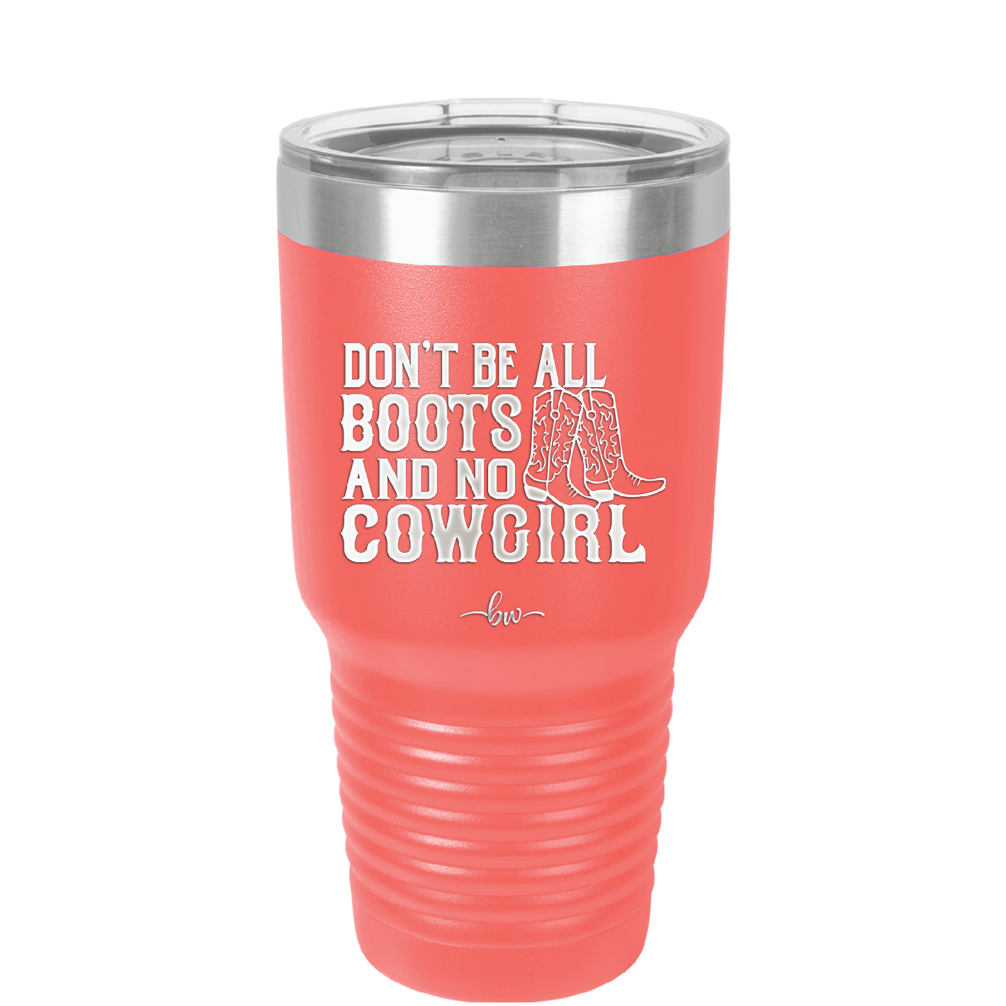 Don't Be All Boots and No Cowgirl - Laser Engraved Stainless Steel Drinkware - 2248 -