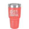 Don't Be All Boots and No Cowgirl - Laser Engraved Stainless Steel Drinkware - 2248 -