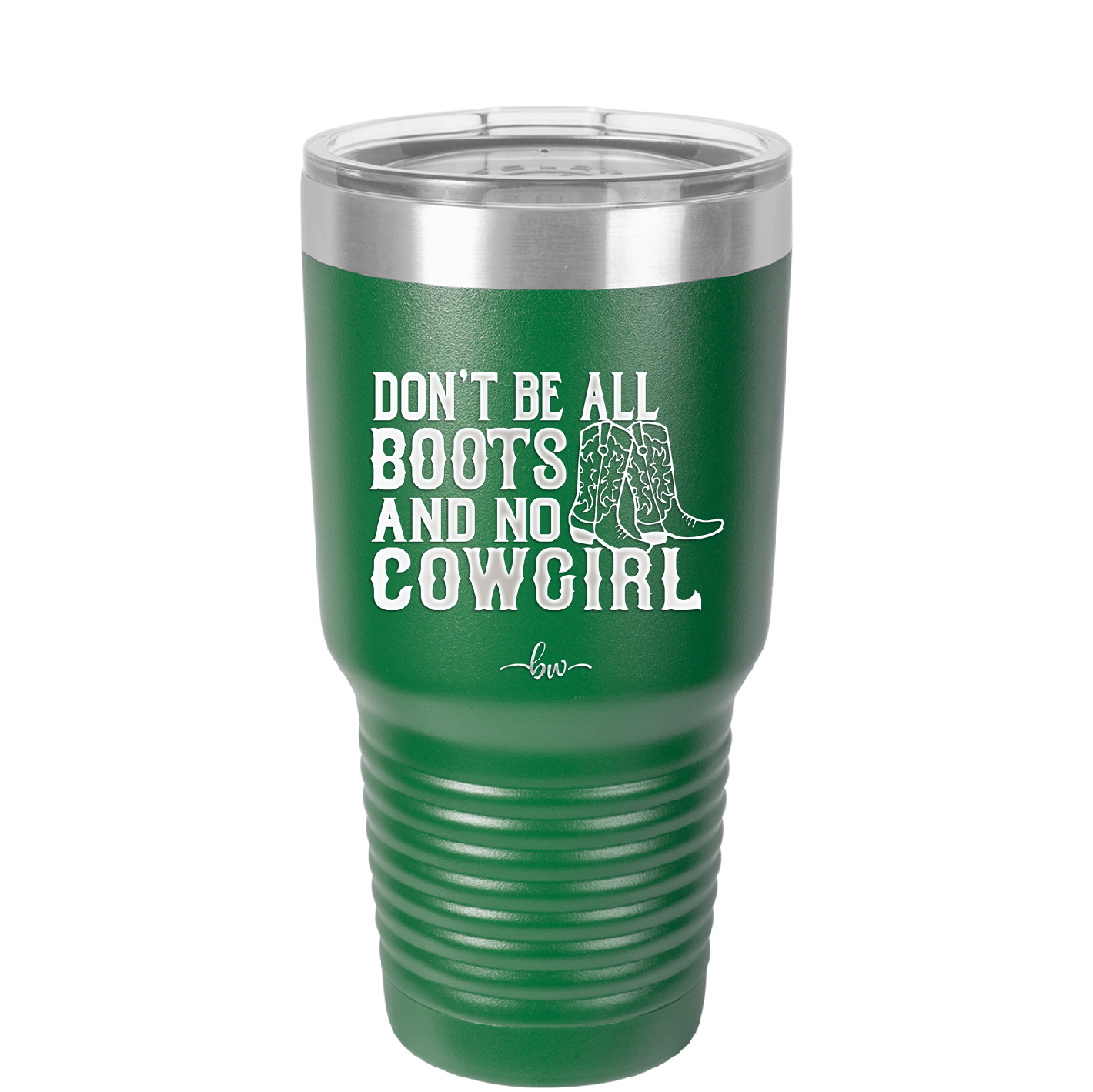 Don't Be All Boots and No Cowgirl - Laser Engraved Stainless Steel Drinkware - 2248 -
