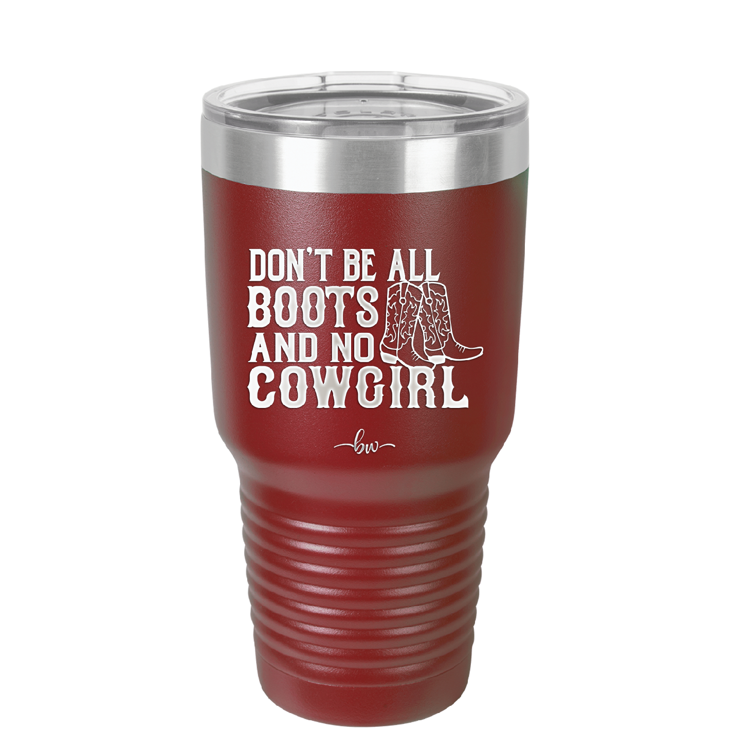 Don't Be All Boots and No Cowgirl - Laser Engraved Stainless Steel Drinkware - 2248 -