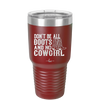 Don't Be All Boots and No Cowgirl - Laser Engraved Stainless Steel Drinkware - 2248 -