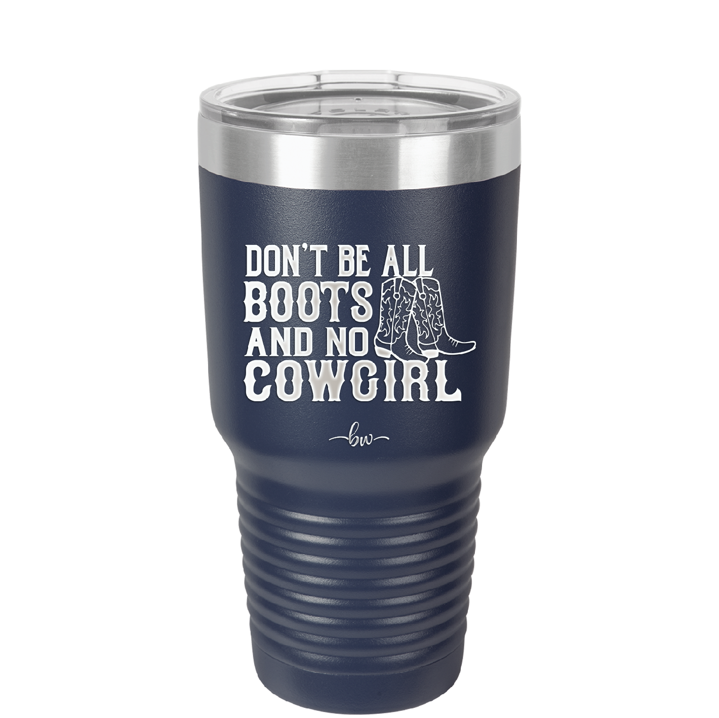 Don't Be All Boots and No Cowgirl - Laser Engraved Stainless Steel Drinkware - 2248 -