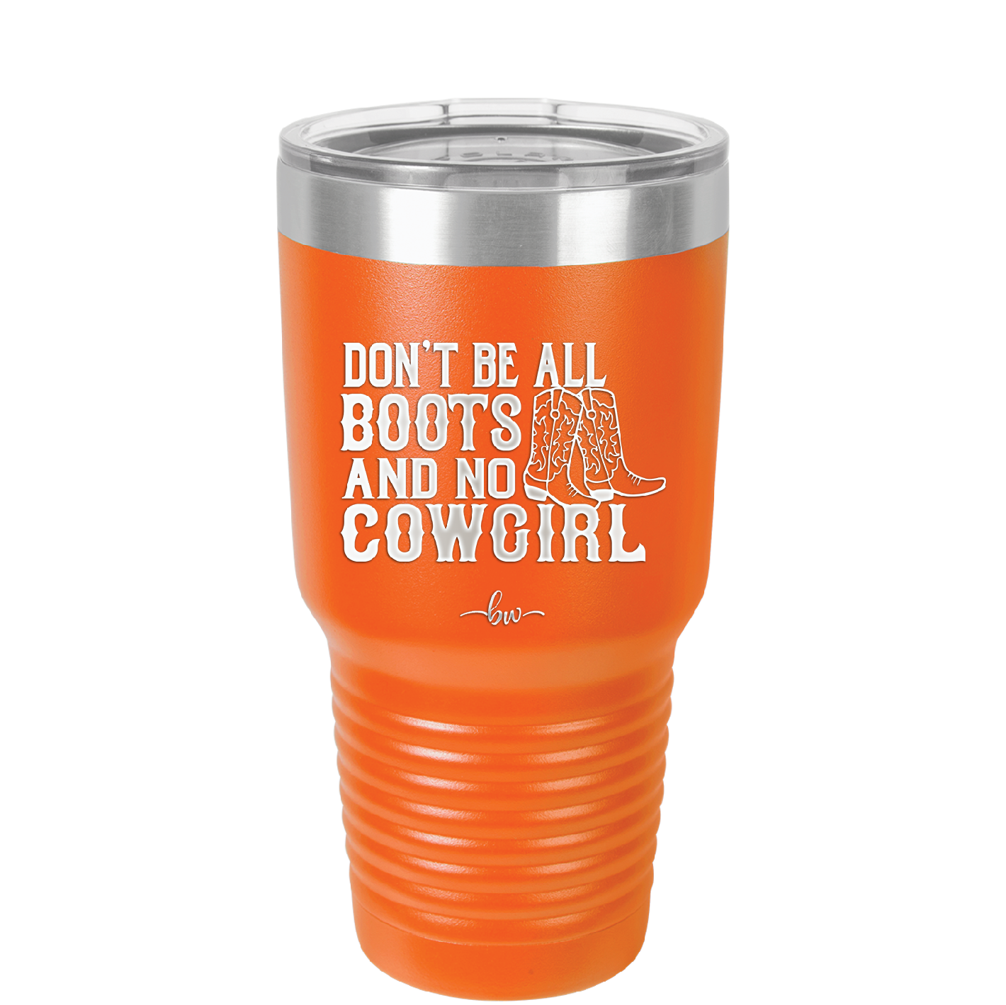 Don't Be All Boots and No Cowgirl - Laser Engraved Stainless Steel Drinkware - 2248 -