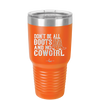 Don't Be All Boots and No Cowgirl - Laser Engraved Stainless Steel Drinkware - 2248 -