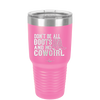 Don't Be All Boots and No Cowgirl - Laser Engraved Stainless Steel Drinkware - 2248 -