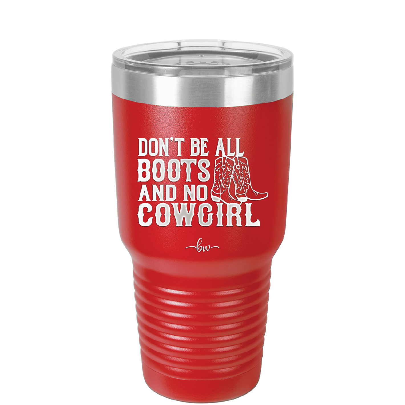 Don't Be All Boots and No Cowgirl - Laser Engraved Stainless Steel Drinkware - 2248 -