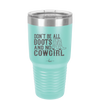 Don't Be All Boots and No Cowgirl - Laser Engraved Stainless Steel Drinkware - 2248 -