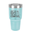 Don't Be All Boots and No Cowgirl - Laser Engraved Stainless Steel Drinkware - 2248 -