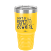 Don't Be All Boots and No Cowgirl - Laser Engraved Stainless Steel Drinkware - 2248 -