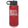 Don't Be All Boots and No Cowgirl - Laser Engraved Stainless Steel Drinkware - 2248 -