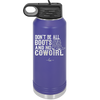 Don't Be All Boots and No Cowgirl - Laser Engraved Stainless Steel Drinkware - 2248 -