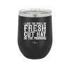 I Love the Smell of Fresh Hay in the Morning - Laser Engraved Stainless Steel Drinkware - 2249 -