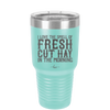 I Love the Smell of Fresh Hay in the Morning - Laser Engraved Stainless Steel Drinkware - 2249 -