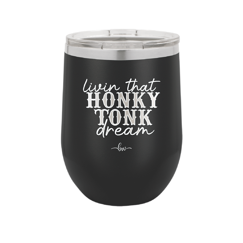 Livin that Honky Tonk Dream - Laser Engraved Stainless Steel Drinkware - 2250 -