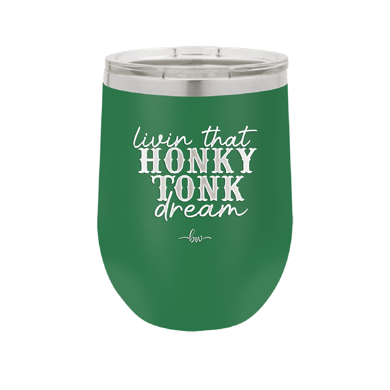 Livin that Honky Tonk Dream - Laser Engraved Stainless Steel Drinkware - 2250 -