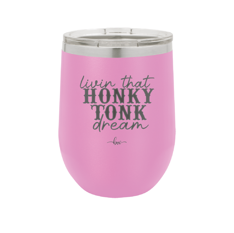 Livin that Honky Tonk Dream - Laser Engraved Stainless Steel Drinkware - 2250 -