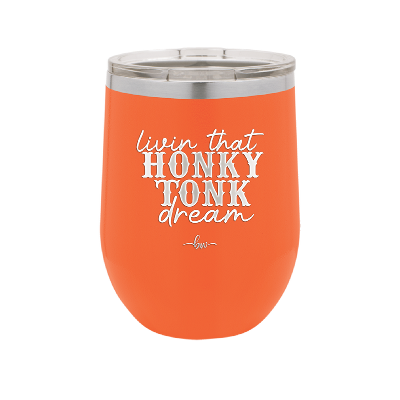 Livin that Honky Tonk Dream - Laser Engraved Stainless Steel Drinkware - 2250 -