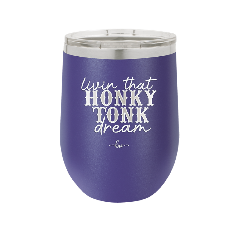 Livin that Honky Tonk Dream - Laser Engraved Stainless Steel Drinkware - 2250 -