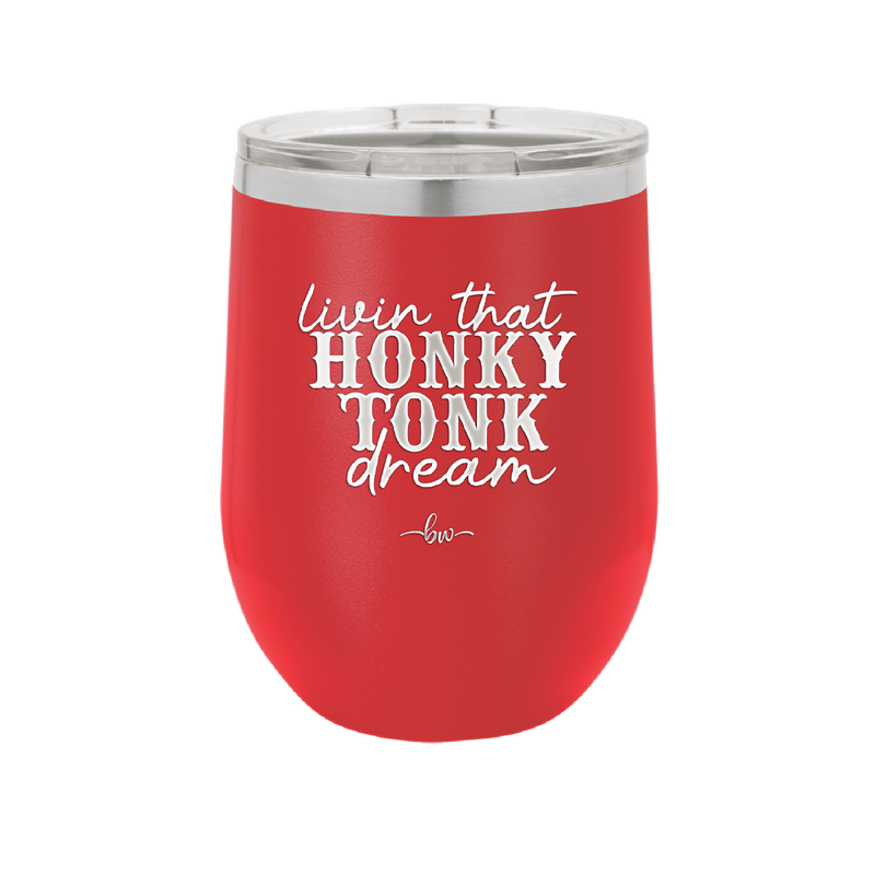 Livin that Honky Tonk Dream - Laser Engraved Stainless Steel Drinkware - 2250 -
