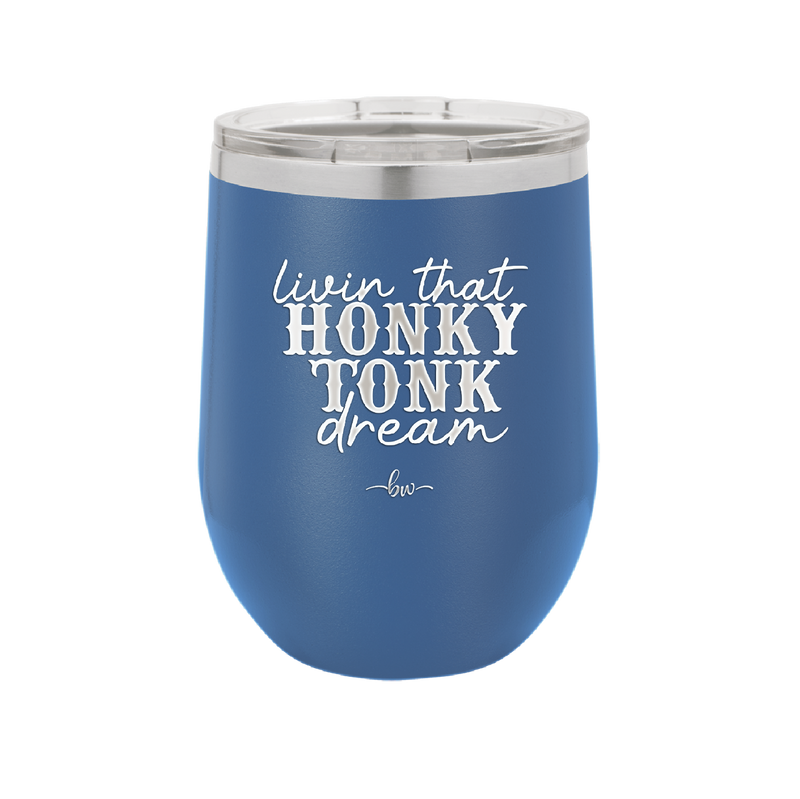 Livin that Honky Tonk Dream - Laser Engraved Stainless Steel Drinkware - 2250 -