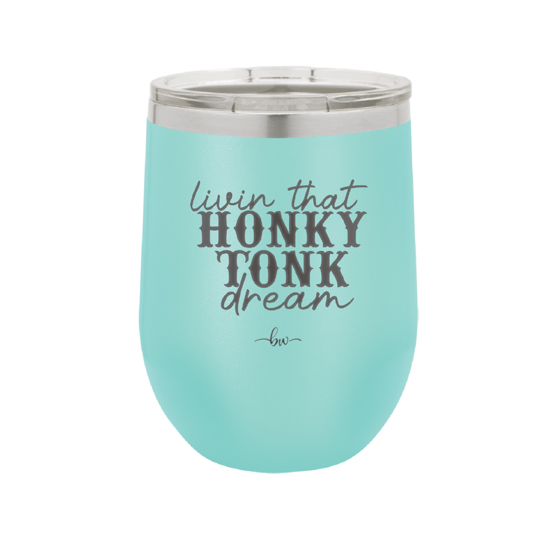 Livin that Honky Tonk Dream - Laser Engraved Stainless Steel Drinkware - 2250 -