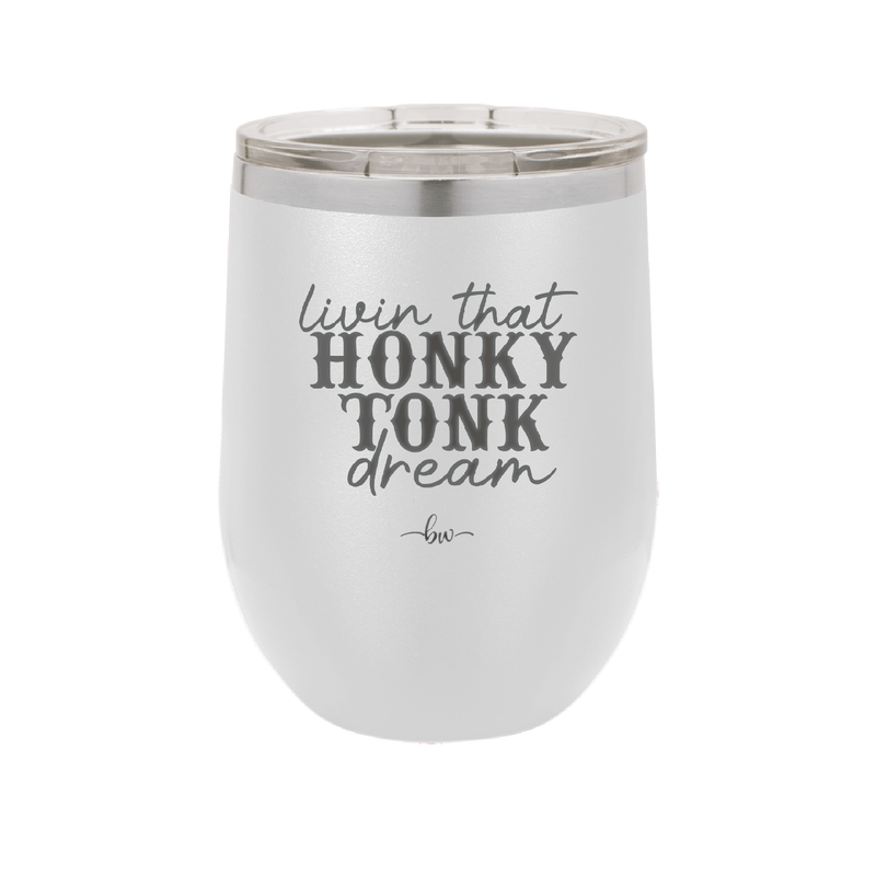 Livin that Honky Tonk Dream - Laser Engraved Stainless Steel Drinkware - 2250 -