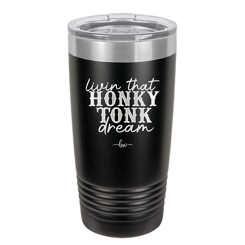 Livin that Honky Tonk Dream - Laser Engraved Stainless Steel Drinkware - 2250 -