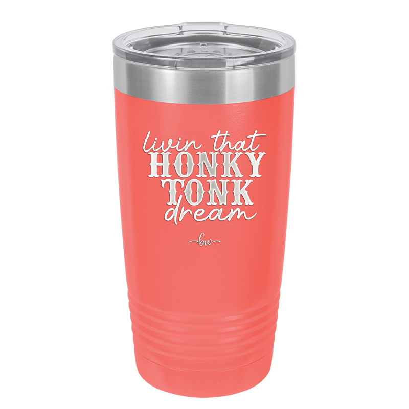 Livin that Honky Tonk Dream - Laser Engraved Stainless Steel Drinkware - 2250 -
