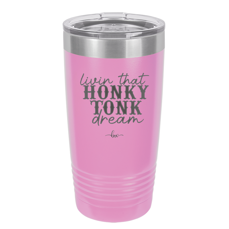 Livin that Honky Tonk Dream - Laser Engraved Stainless Steel Drinkware - 2250 -