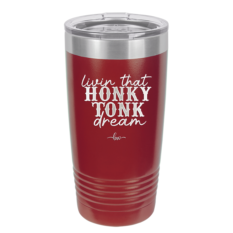 Livin that Honky Tonk Dream - Laser Engraved Stainless Steel Drinkware - 2250 -