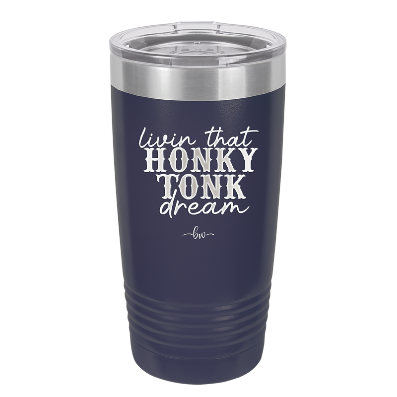 Livin that Honky Tonk Dream - Laser Engraved Stainless Steel Drinkware - 2250 -