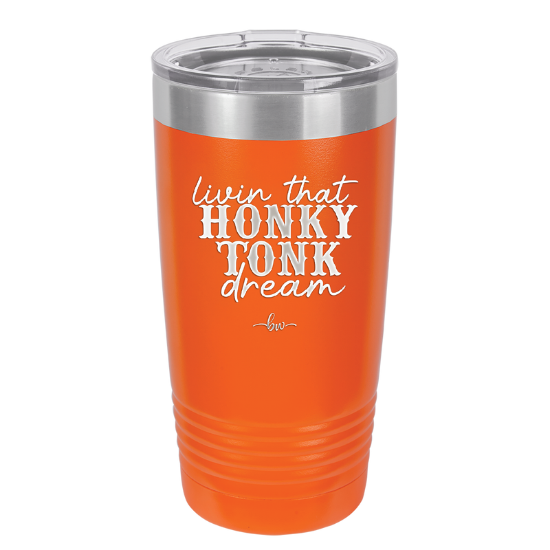 Livin that Honky Tonk Dream - Laser Engraved Stainless Steel Drinkware - 2250 -