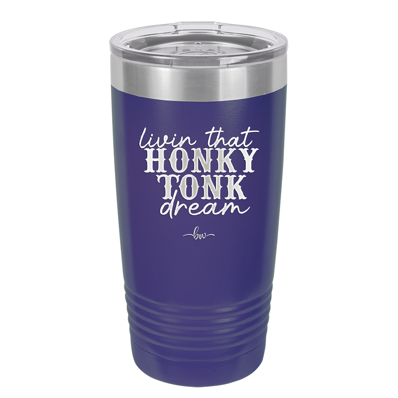 Livin that Honky Tonk Dream - Laser Engraved Stainless Steel Drinkware - 2250 -