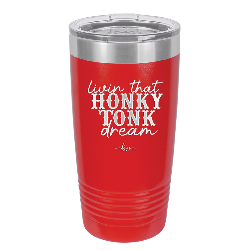 Livin that Honky Tonk Dream - Laser Engraved Stainless Steel Drinkware - 2250 -