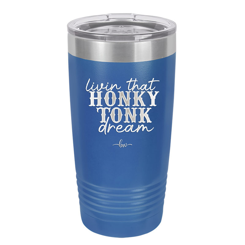 Livin that Honky Tonk Dream - Laser Engraved Stainless Steel Drinkware - 2250 -